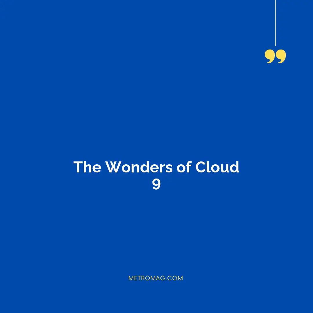 The Wonders of Cloud 9