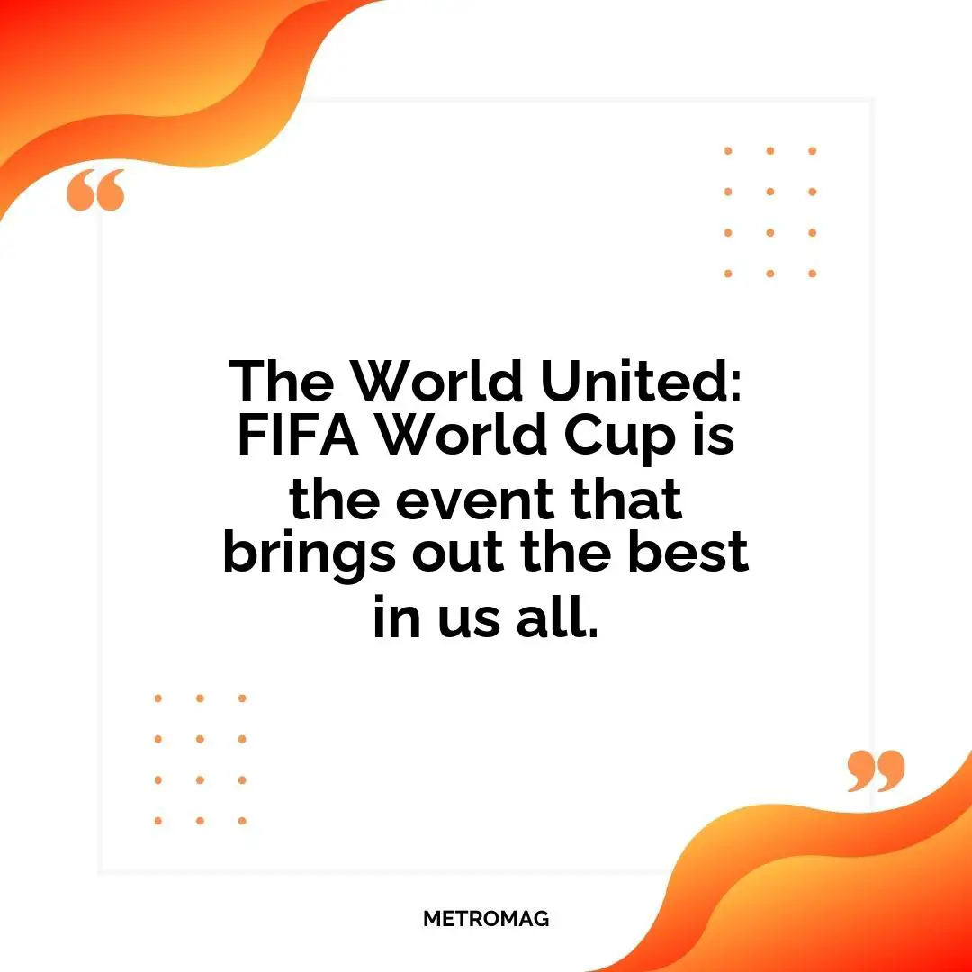The World United: FIFA World Cup is the event that brings out the best in us all.