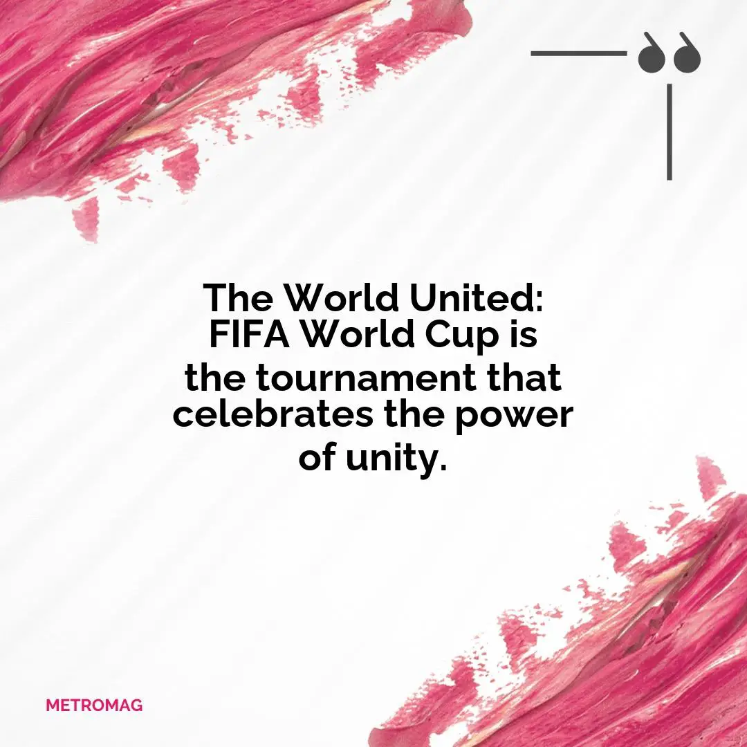 The World United: FIFA World Cup is the tournament that celebrates the power of unity.