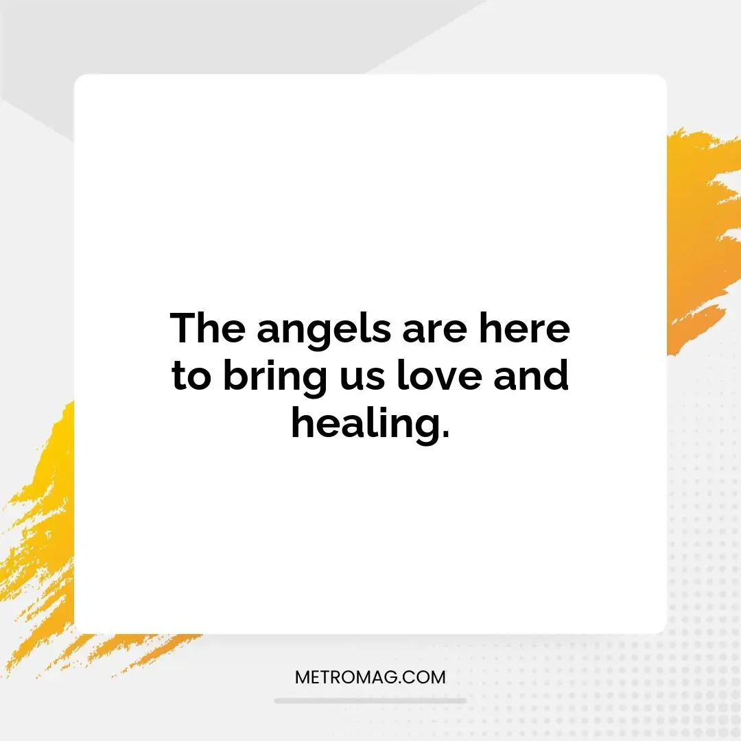 The angels are here to bring us love and healing.