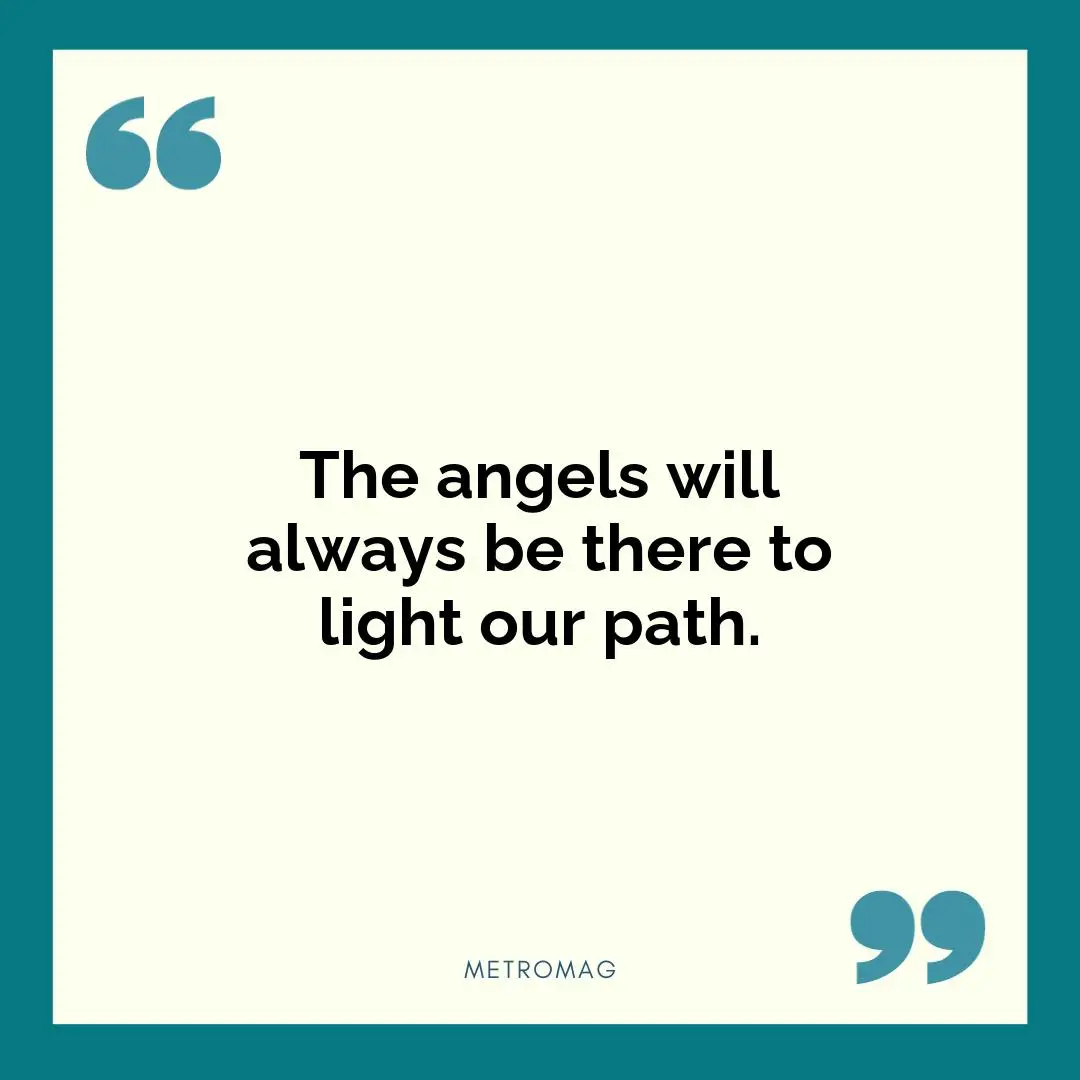 The angels will always be there to light our path.