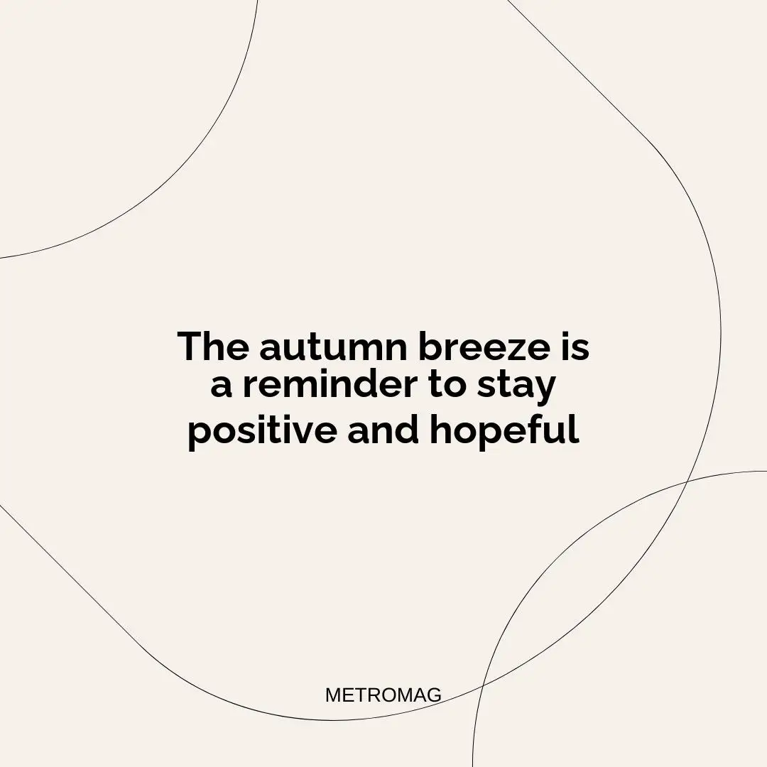 The autumn breeze is a reminder to stay positive and hopeful