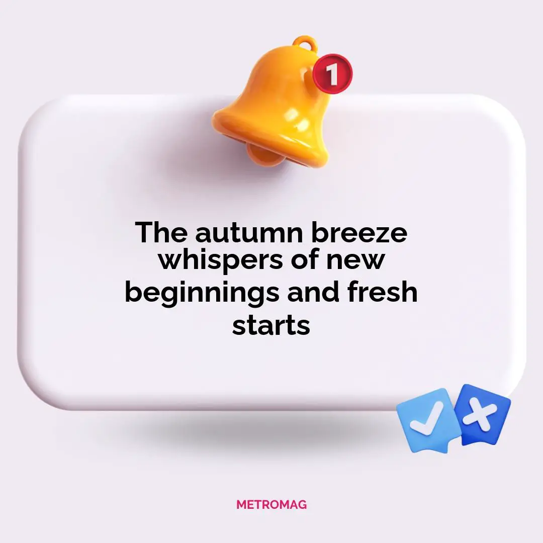 The autumn breeze whispers of new beginnings and fresh starts
