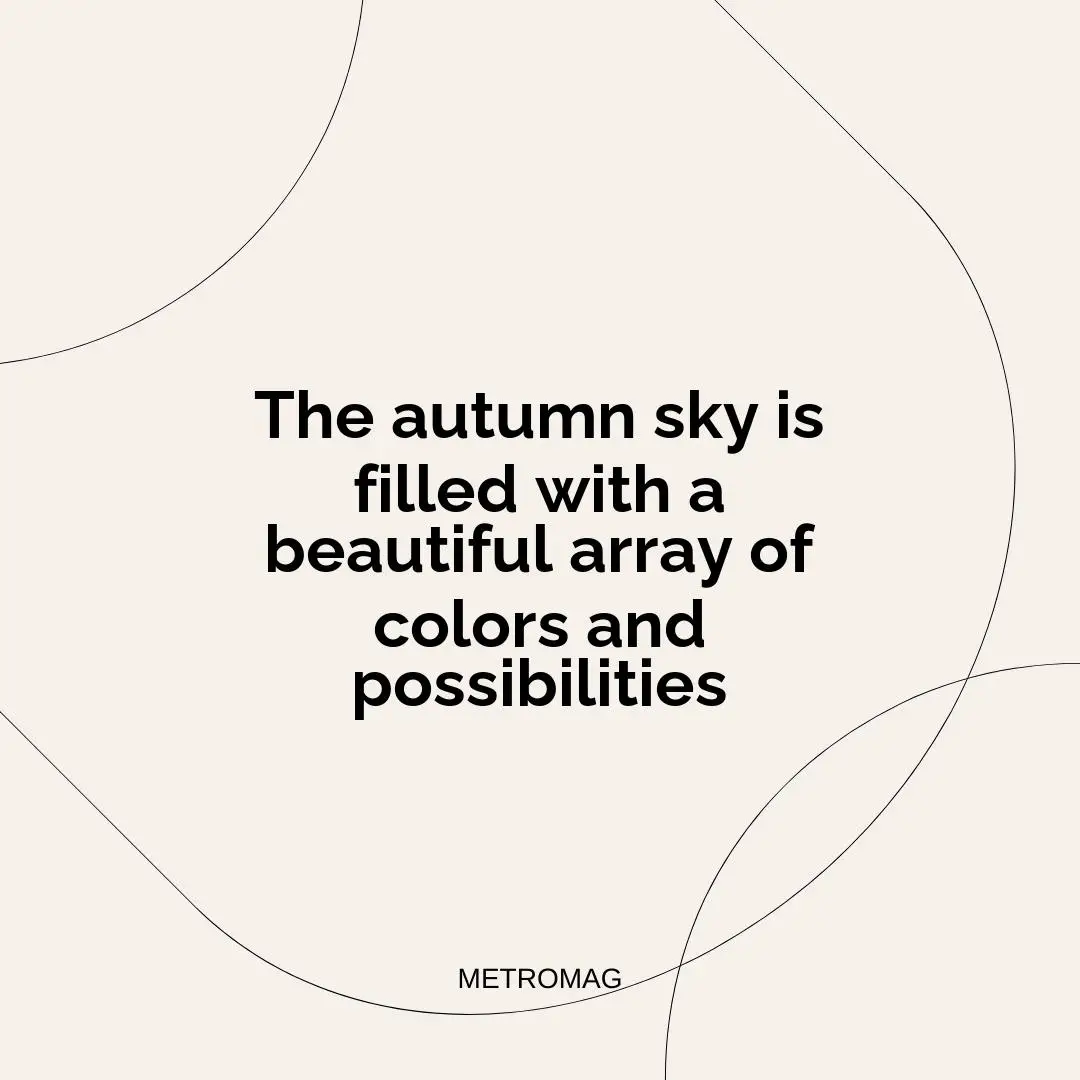 The autumn sky is filled with a beautiful array of colors and possibilities
