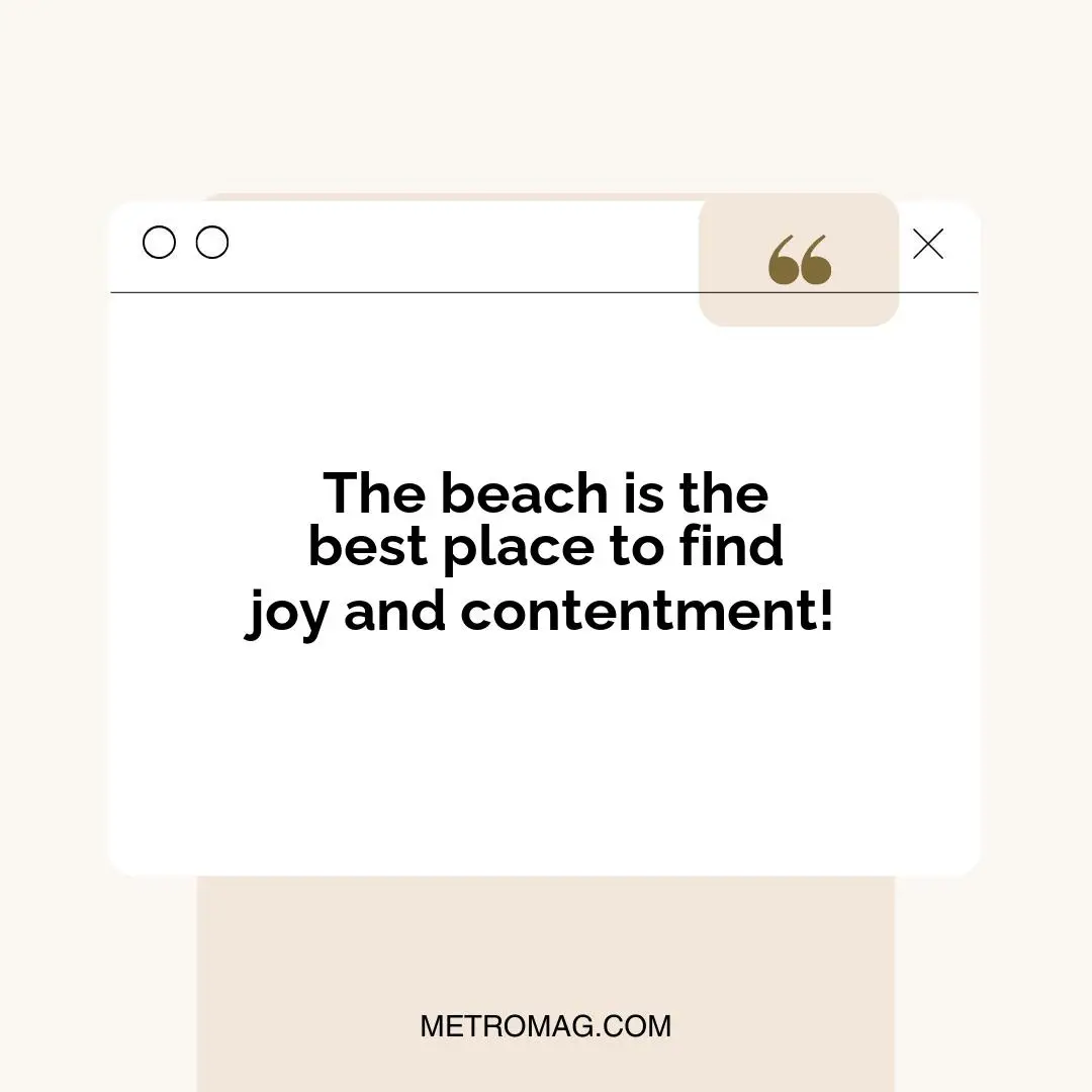 The beach is the best place to find joy and contentment!