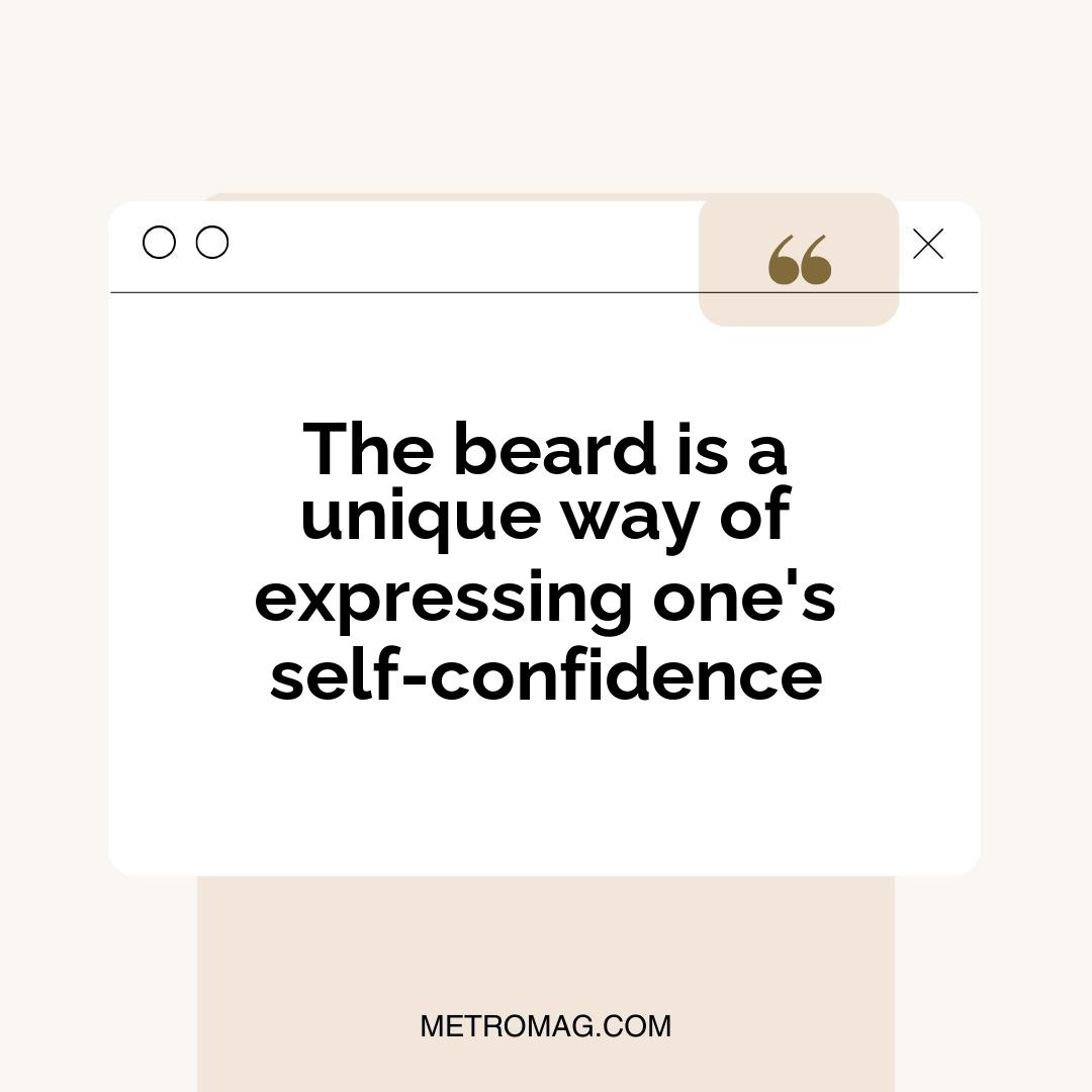 The beard is a unique way of expressing one's self-confidence