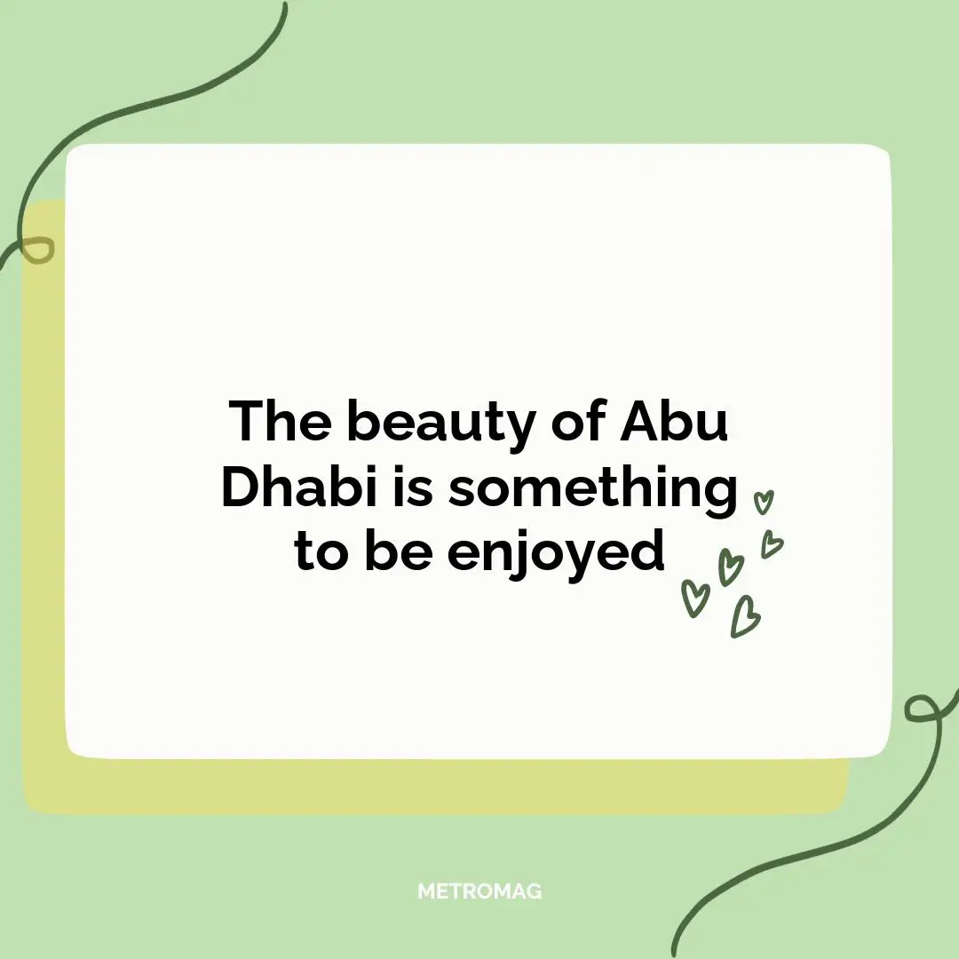 The beauty of Abu Dhabi is something to be enjoyed