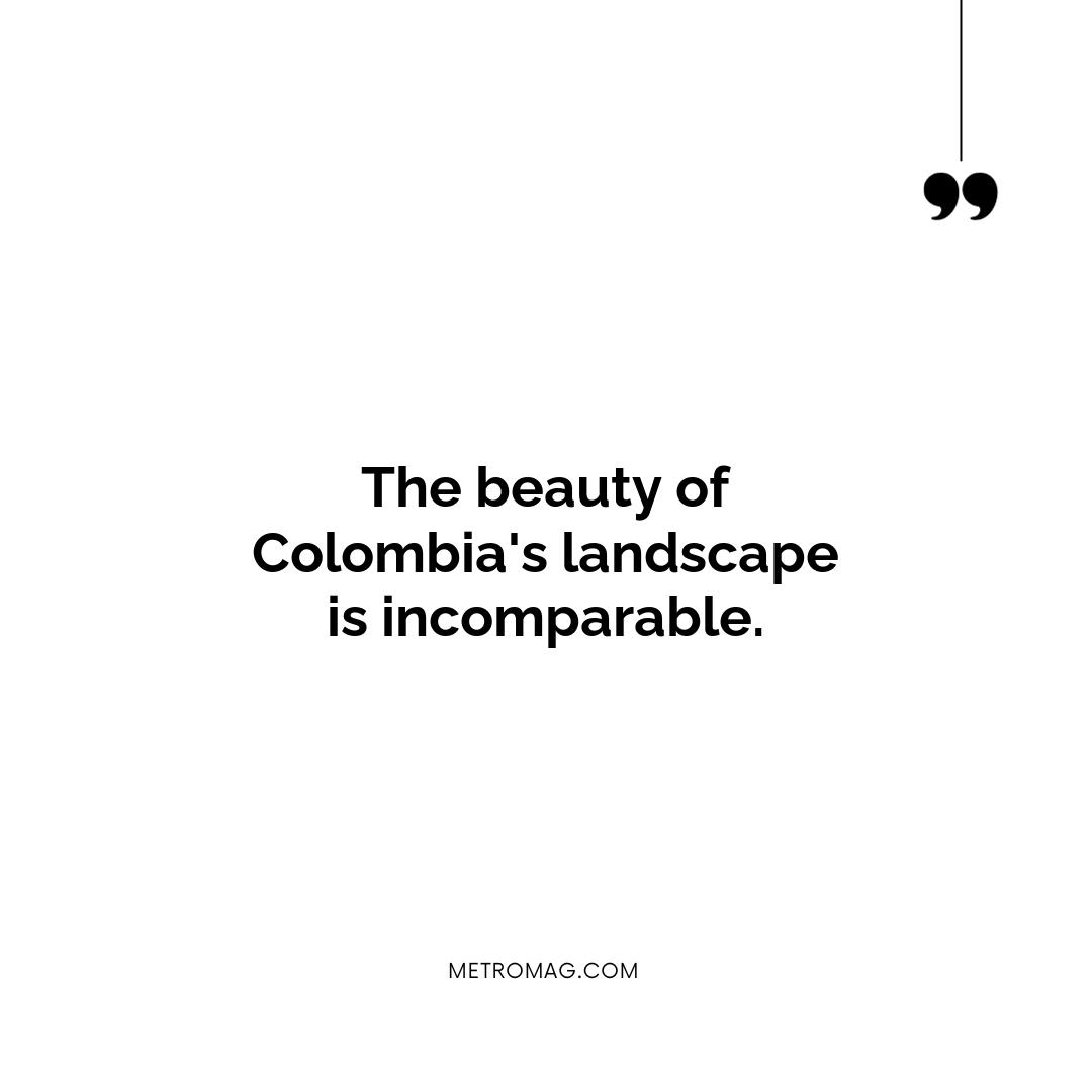 The beauty of Colombia's landscape is incomparable.