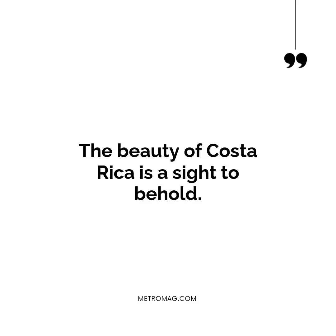 The beauty of Costa Rica is a sight to behold.