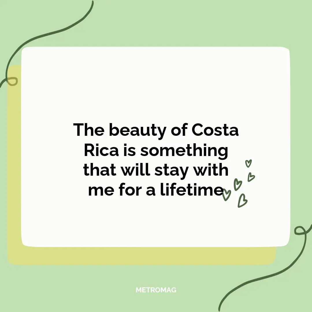 The beauty of Costa Rica is something that will stay with me for a lifetime