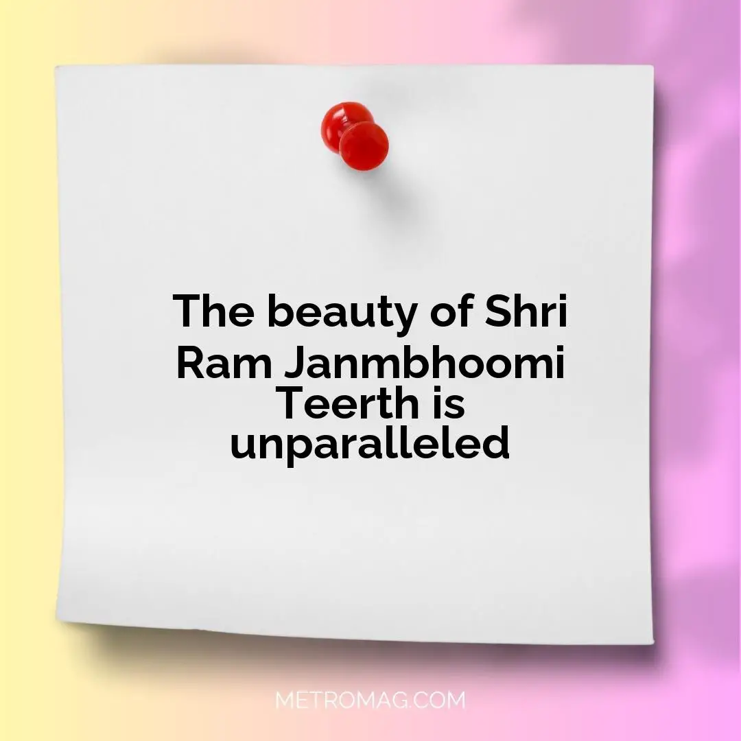 The beauty of Shri Ram Janmbhoomi Teerth is unparalleled