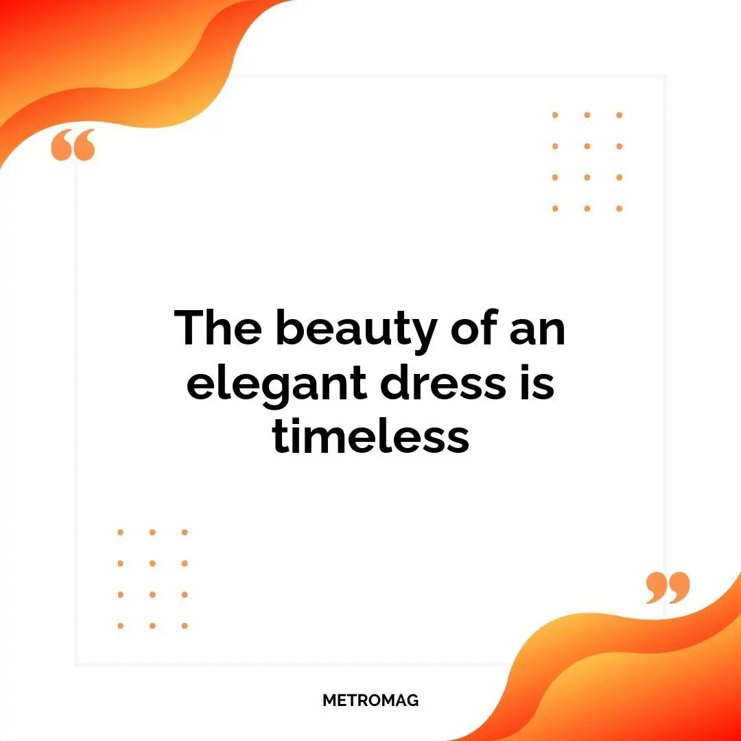 The beauty of an elegant dress is timeless