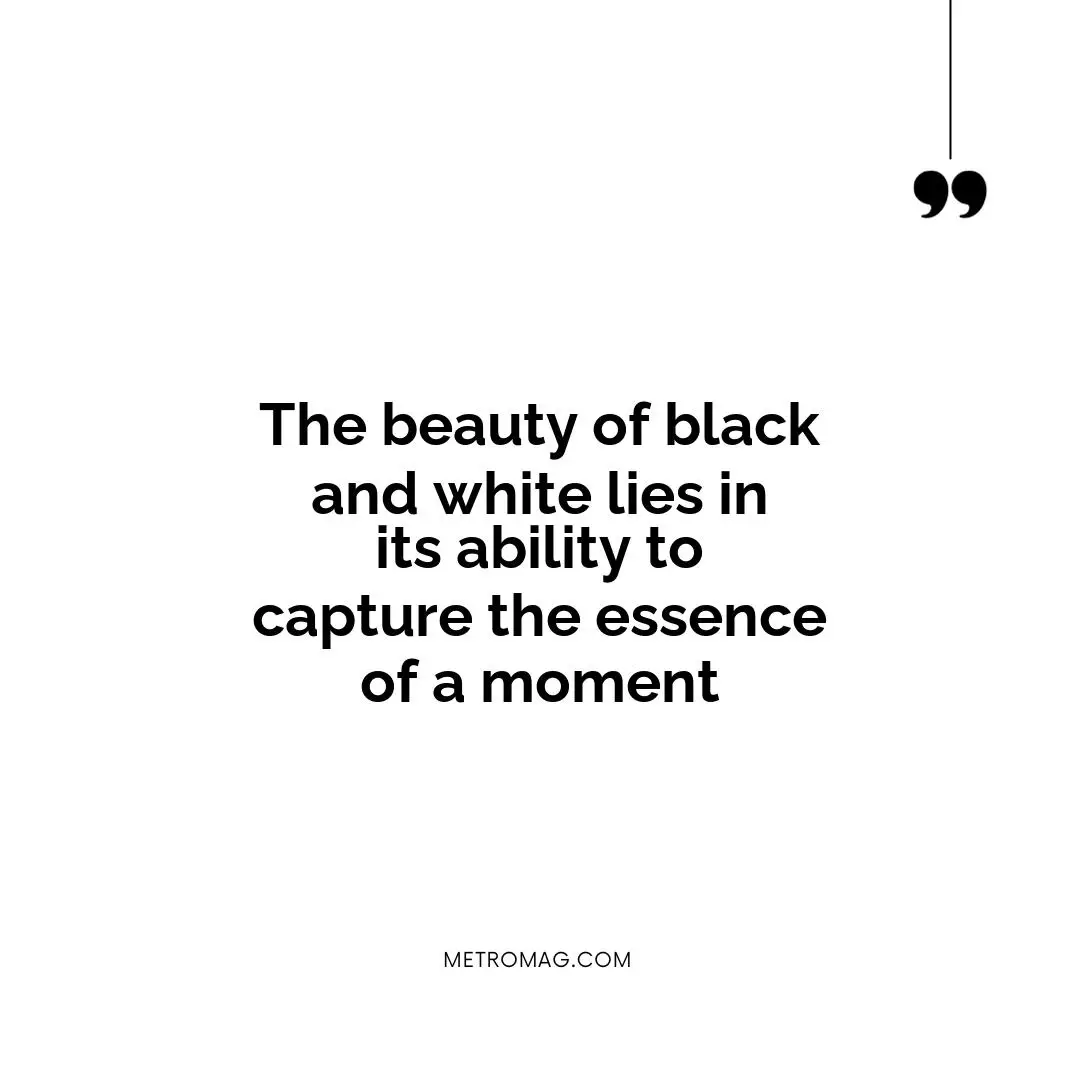 The beauty of black and white lies in its ability to capture the essence of a moment