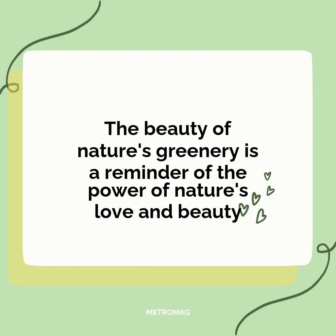 The beauty of nature's greenery is a reminder of the power of nature's love and beauty