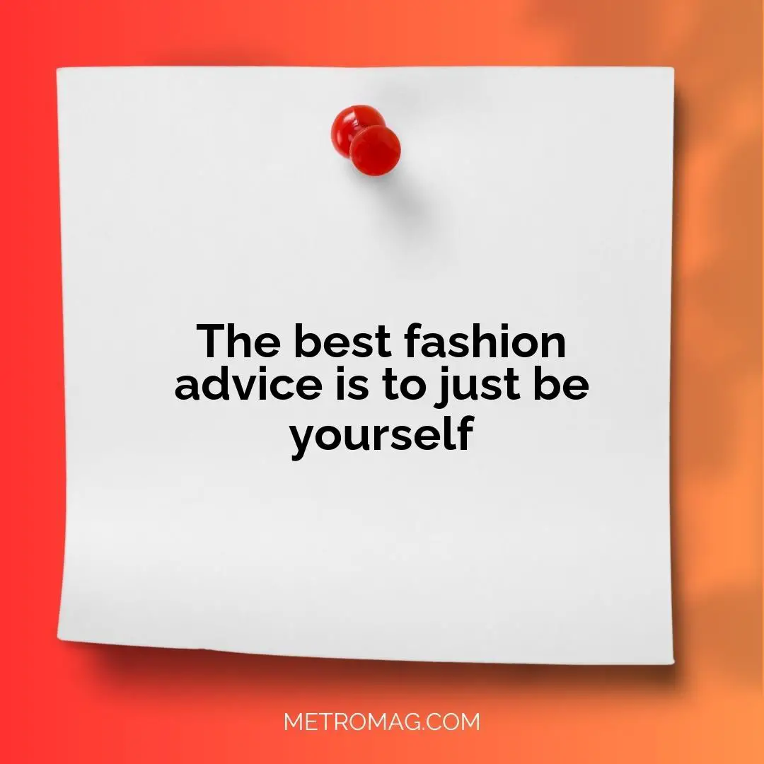 The best fashion advice is to just be yourself