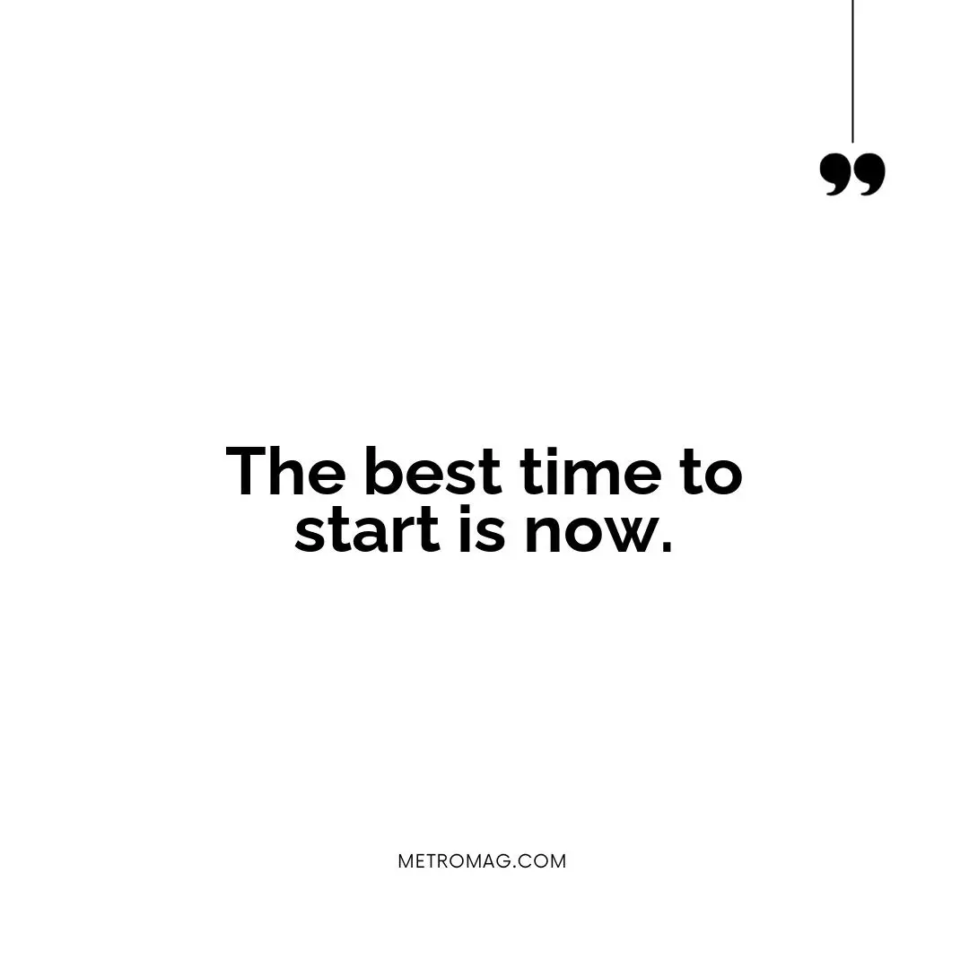 The best time to start is now.