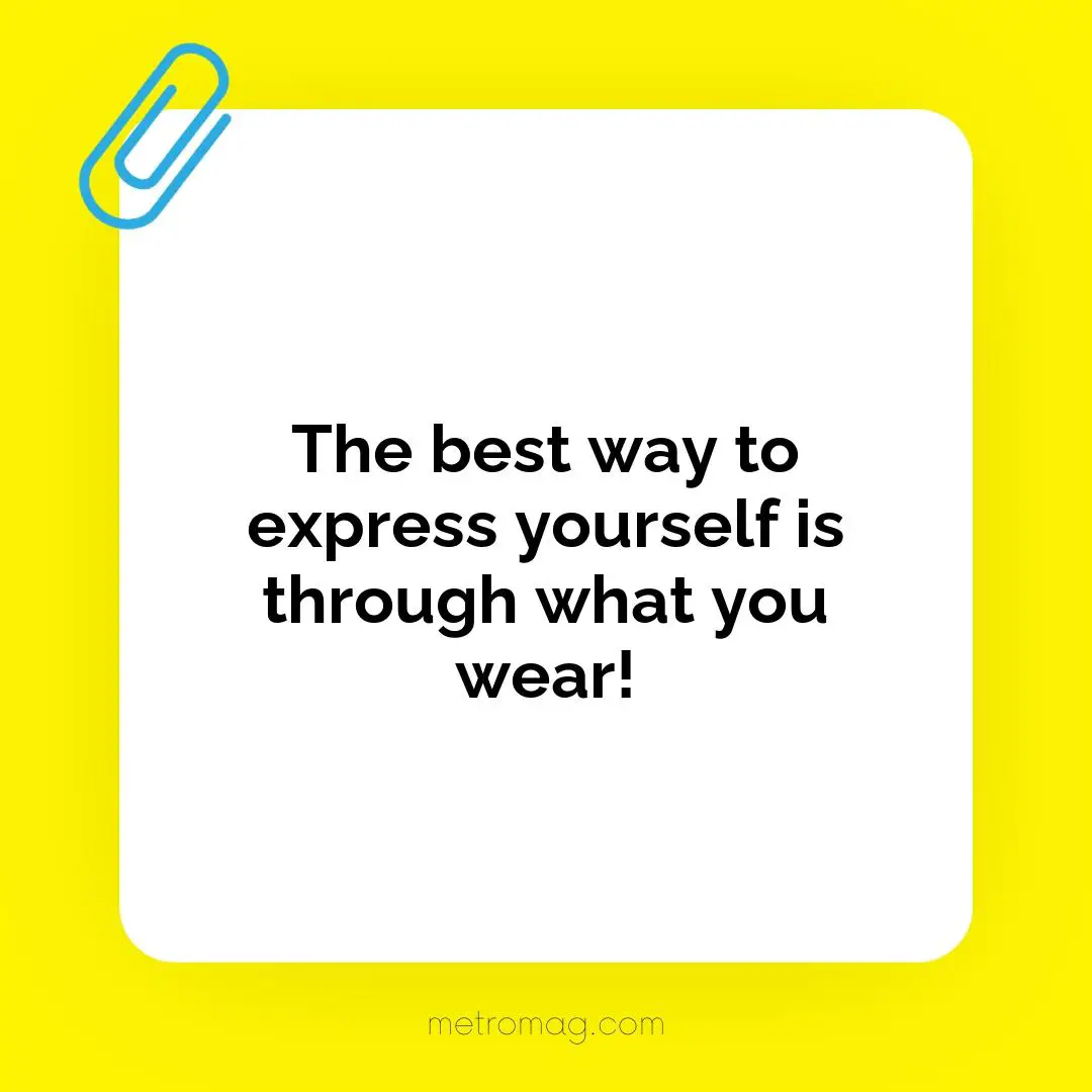 The best way to express yourself is through what you wear!