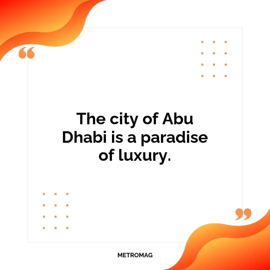 The city of Abu Dhabi is a paradise of luxury.