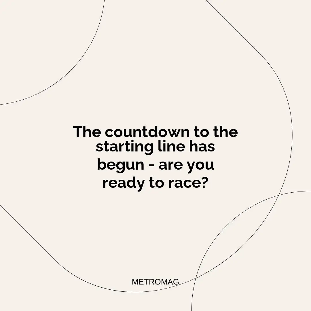 The countdown to the starting line has begun - are you ready to race?