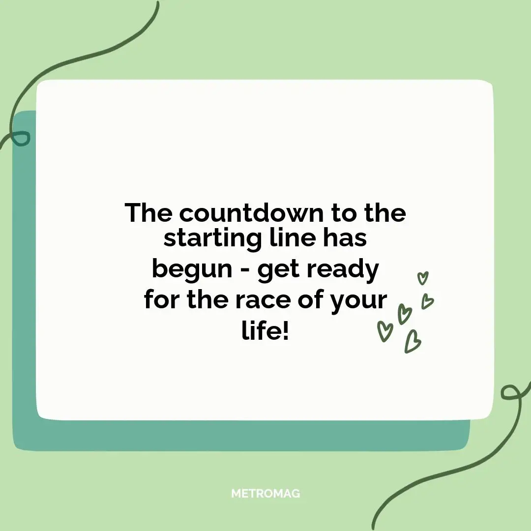 The countdown to the starting line has begun - get ready for the race of your life!