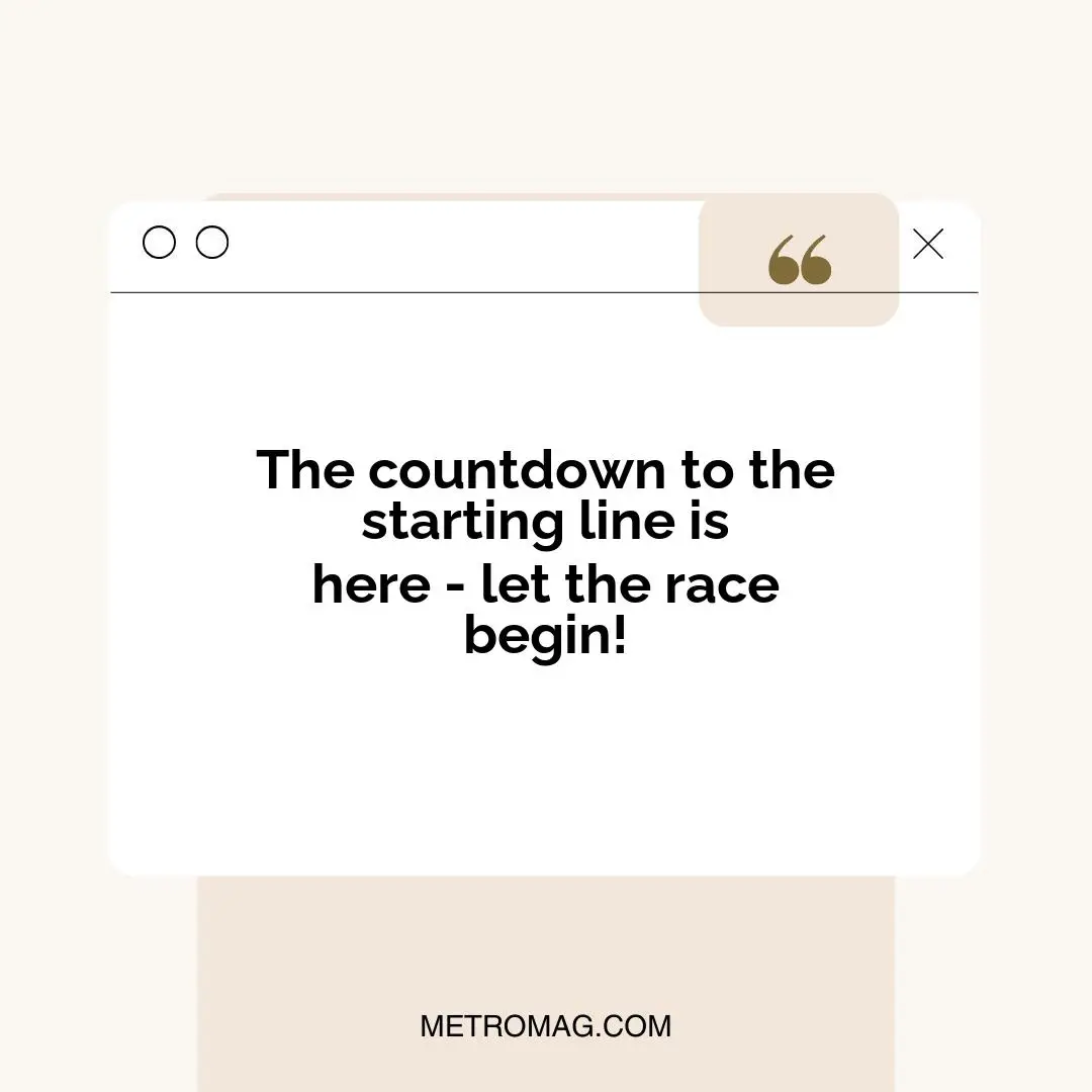 The countdown to the starting line is here - let the race begin!