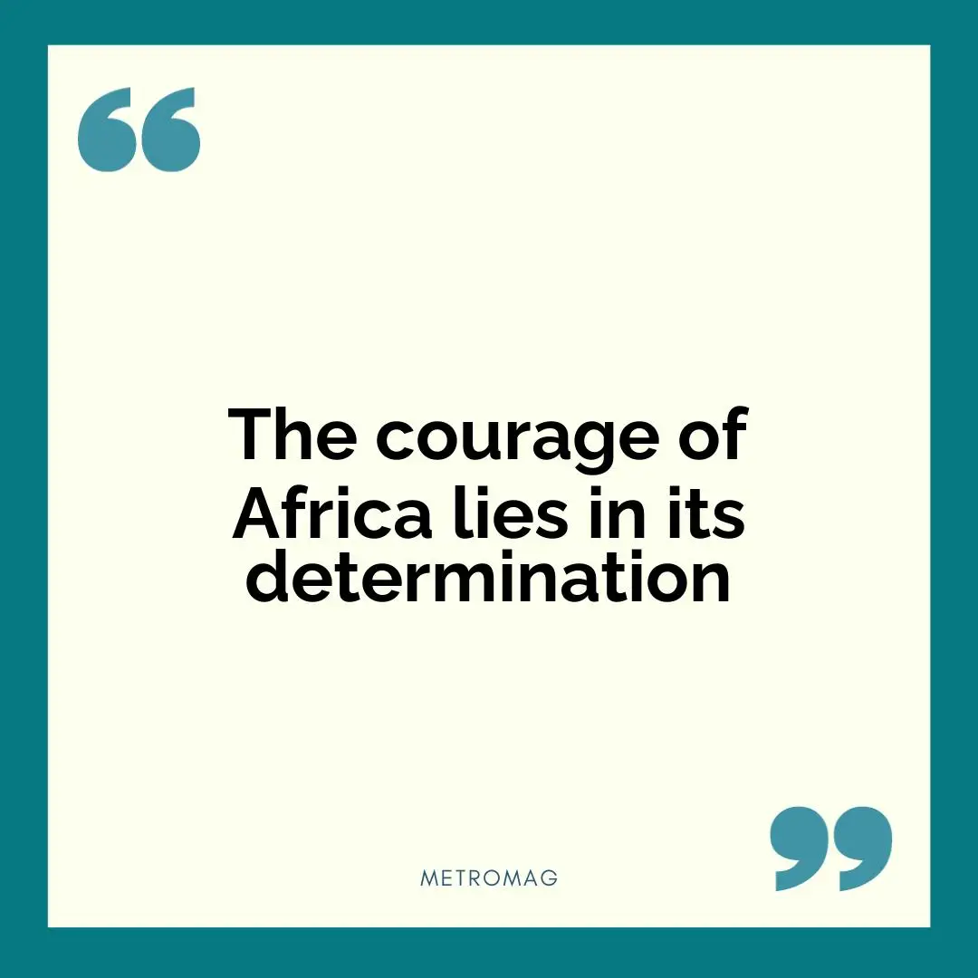 The courage of Africa lies in its determination
