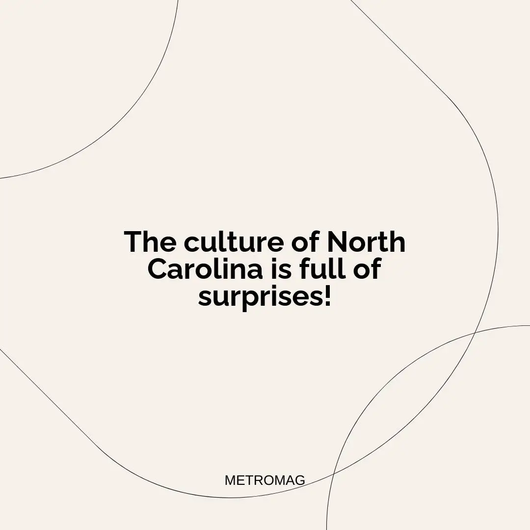 The culture of North Carolina is full of surprises!