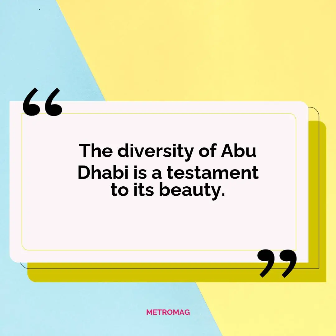 The diversity of Abu Dhabi is a testament to its beauty.