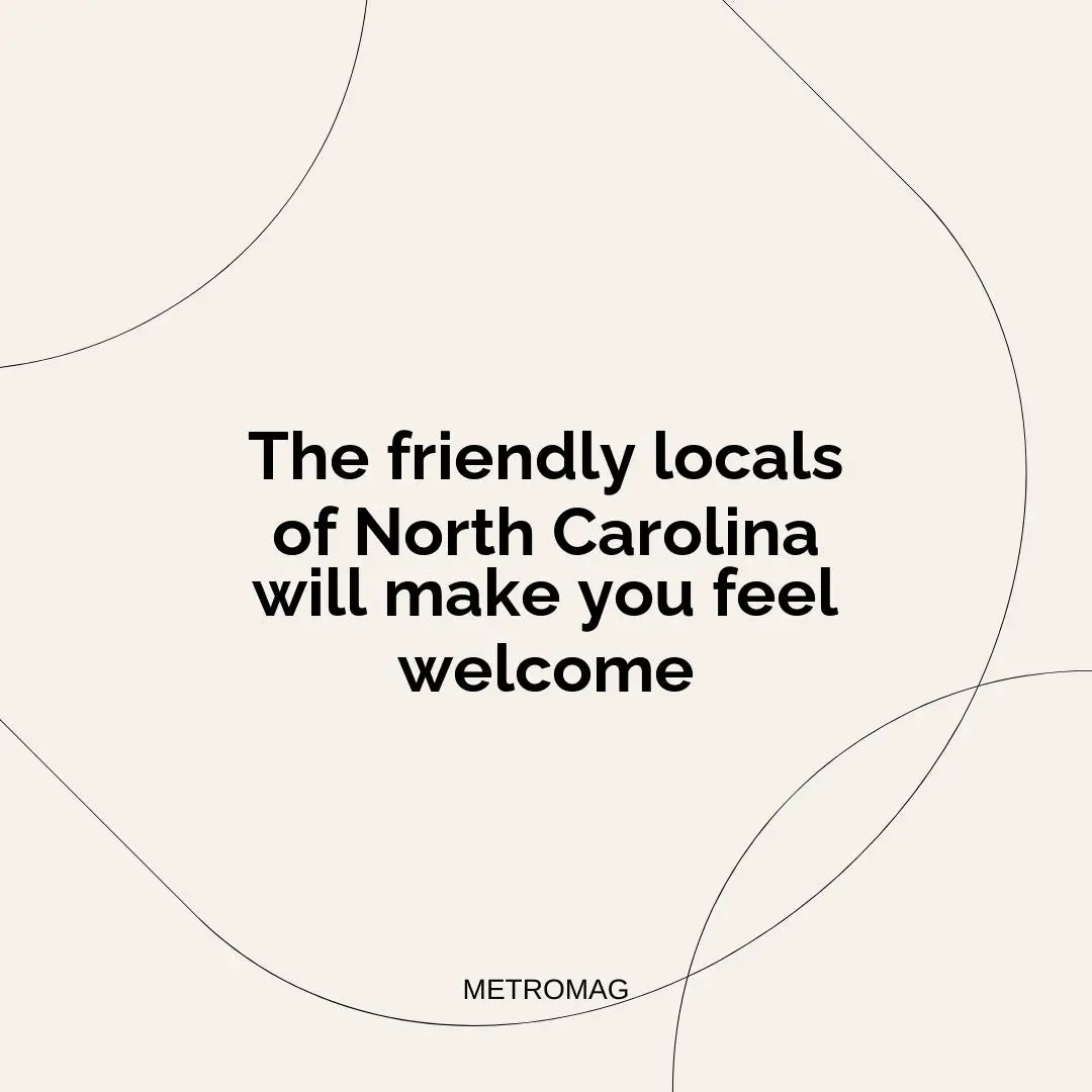 The friendly locals of North Carolina will make you feel welcome