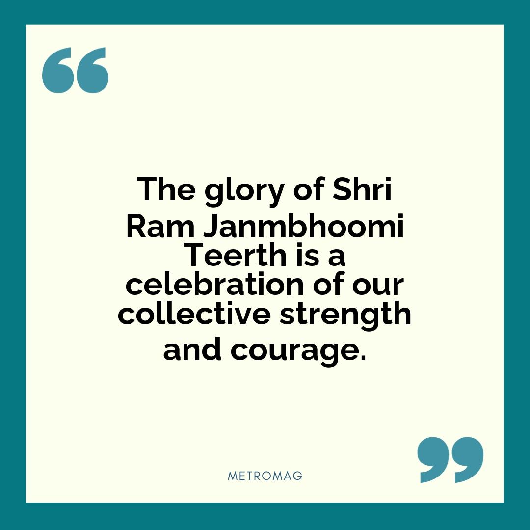 The glory of Shri Ram Janmbhoomi Teerth is a celebration of our collective strength and courage.