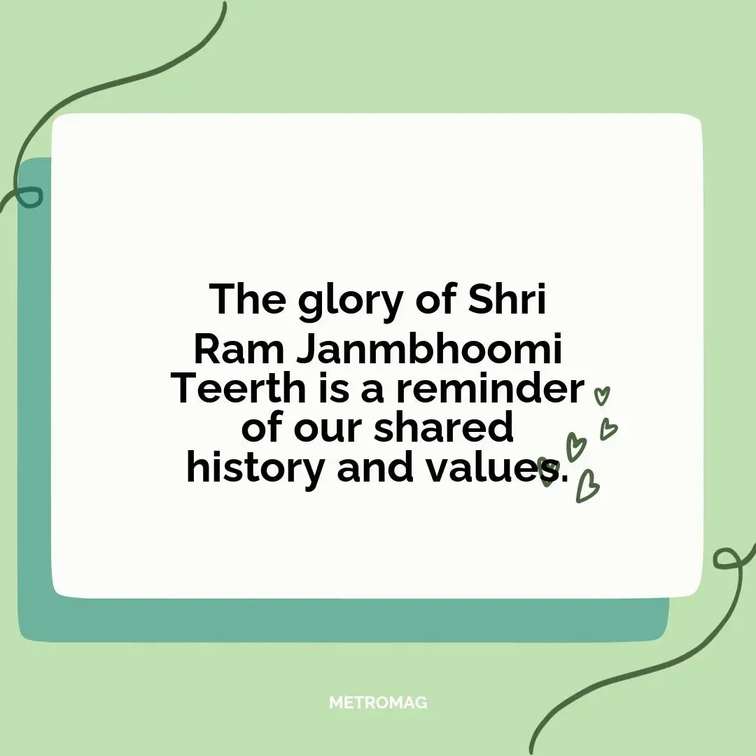 The glory of Shri Ram Janmbhoomi Teerth is a reminder of our shared history and values.
