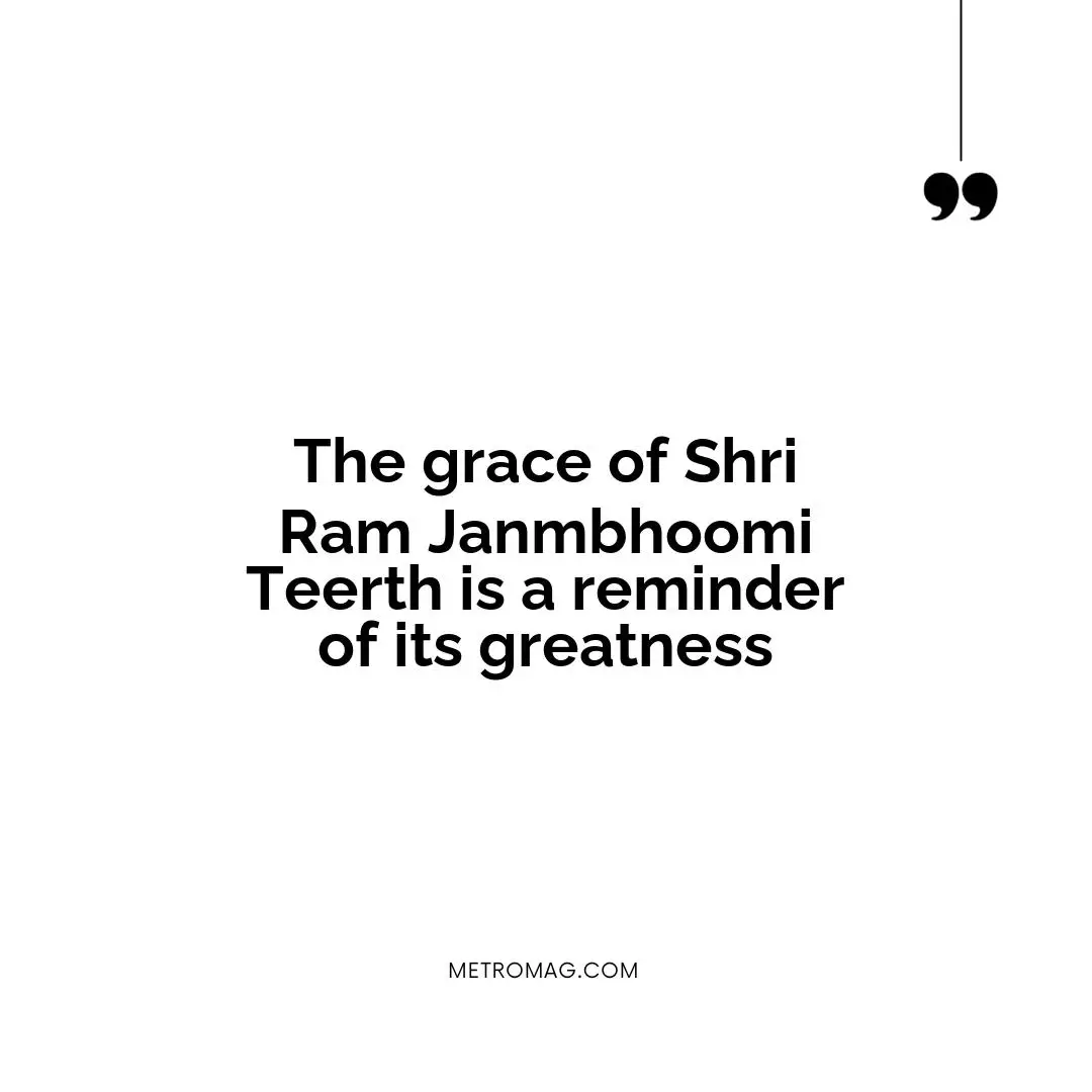 The grace of Shri Ram Janmbhoomi Teerth is a reminder of its greatness