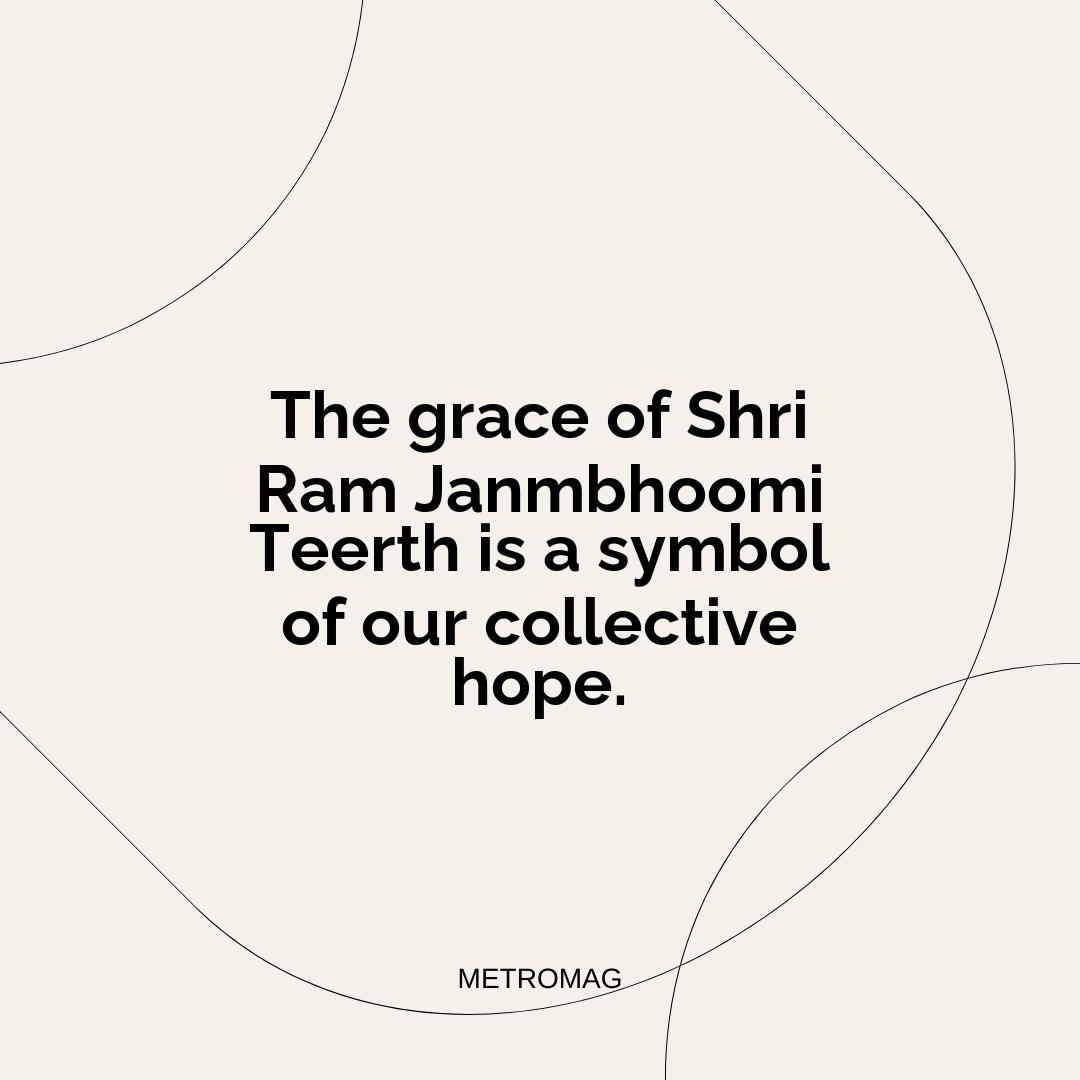 The grace of Shri Ram Janmbhoomi Teerth is a symbol of our collective hope.