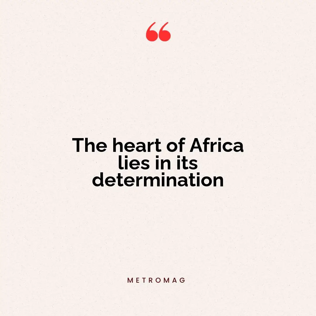 The heart of Africa lies in its determination