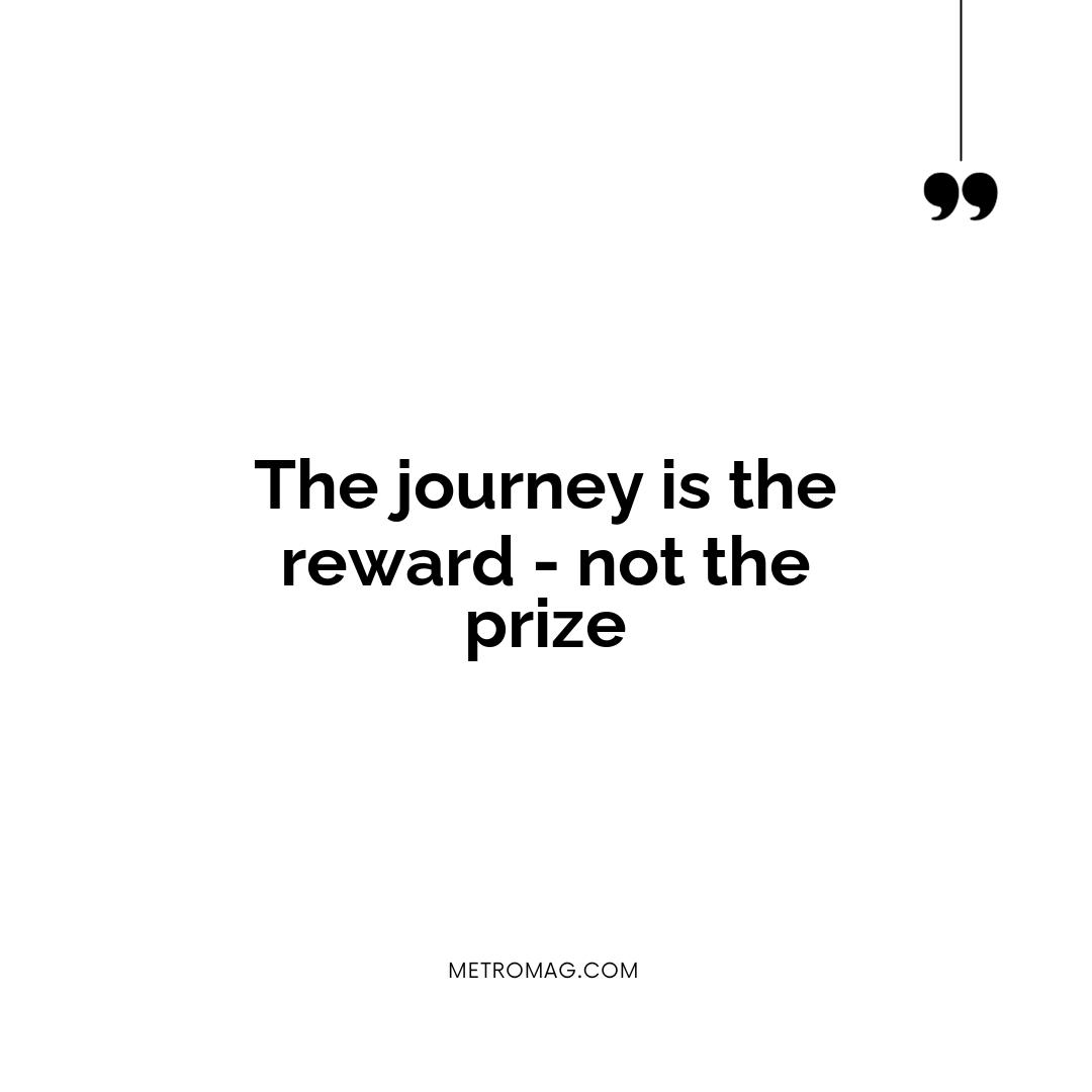 The journey is the reward - not the prize