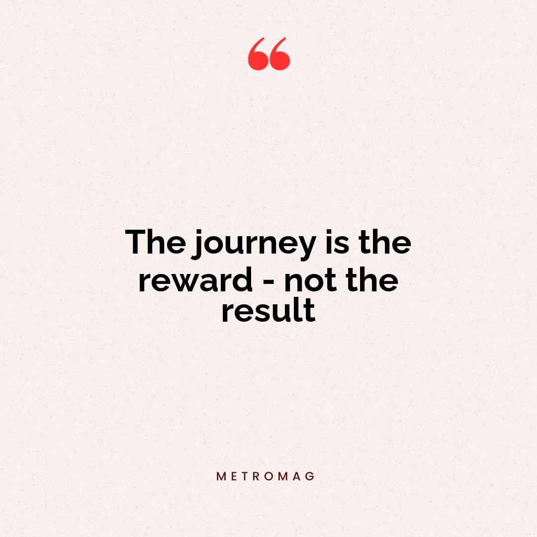 The journey is the reward - not the result