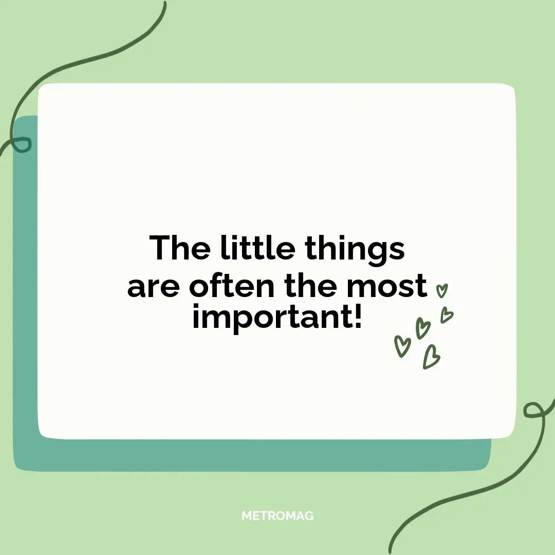 The little things are often the most important!
