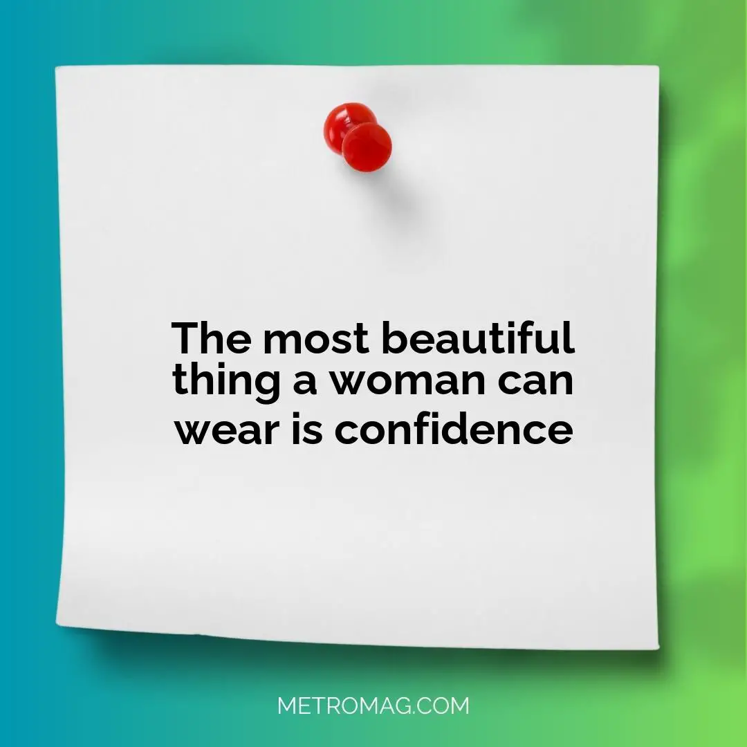 The most beautiful thing a woman can wear is confidence