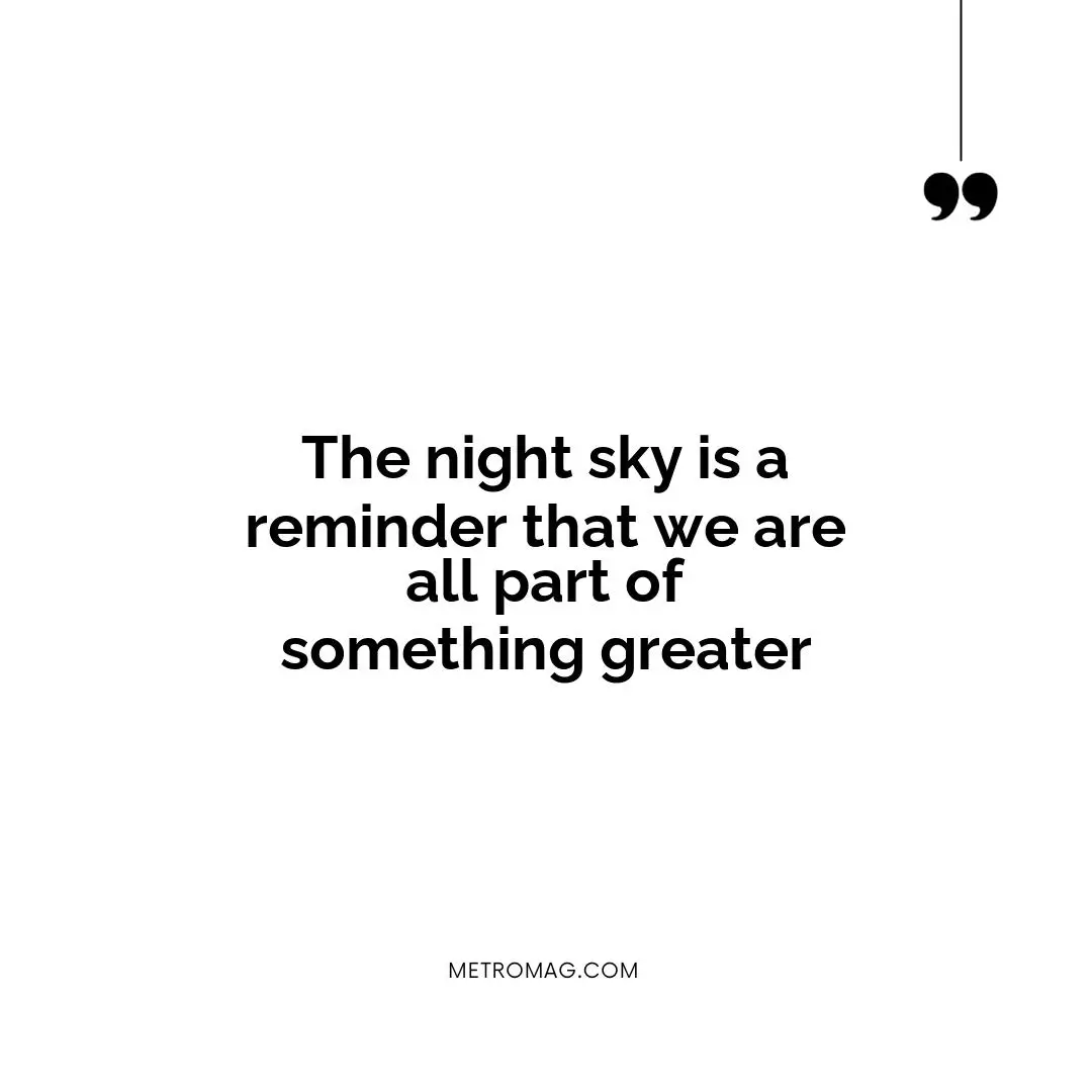 The night sky is a reminder that we are all part of something greater