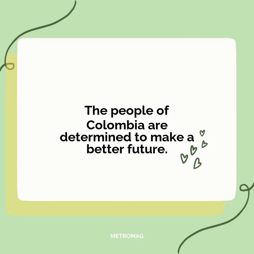 The people of Colombia are determined to make a better future.