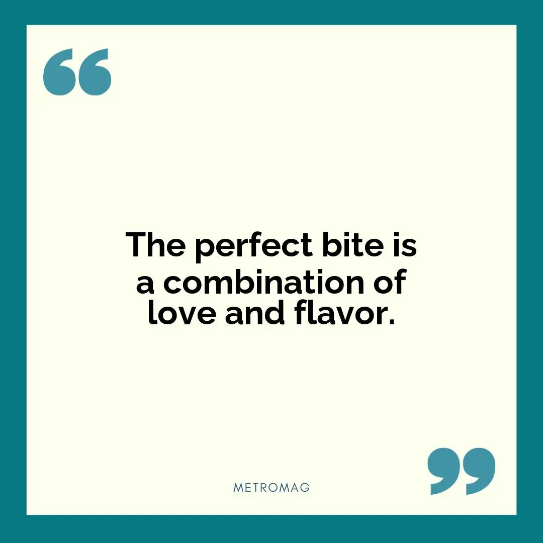The perfect bite is a combination of love and flavor.