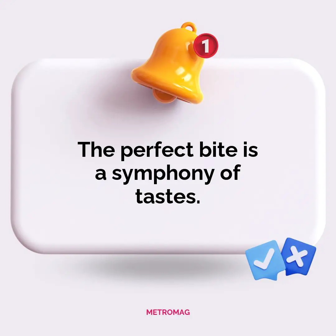 The perfect bite is a symphony of tastes.