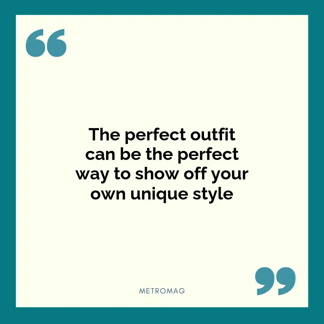 The perfect outfit can be the perfect way to show off your own unique style