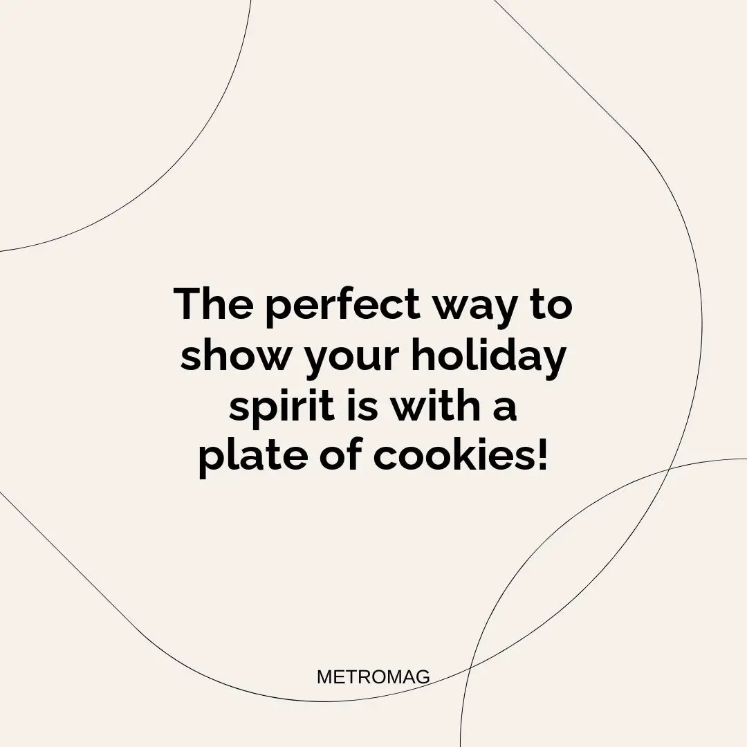 The perfect way to show your holiday spirit is with a plate of cookies!