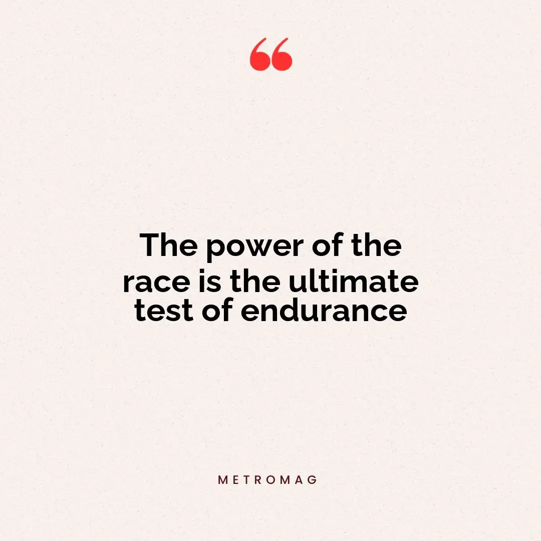 The power of the race is the ultimate test of endurance