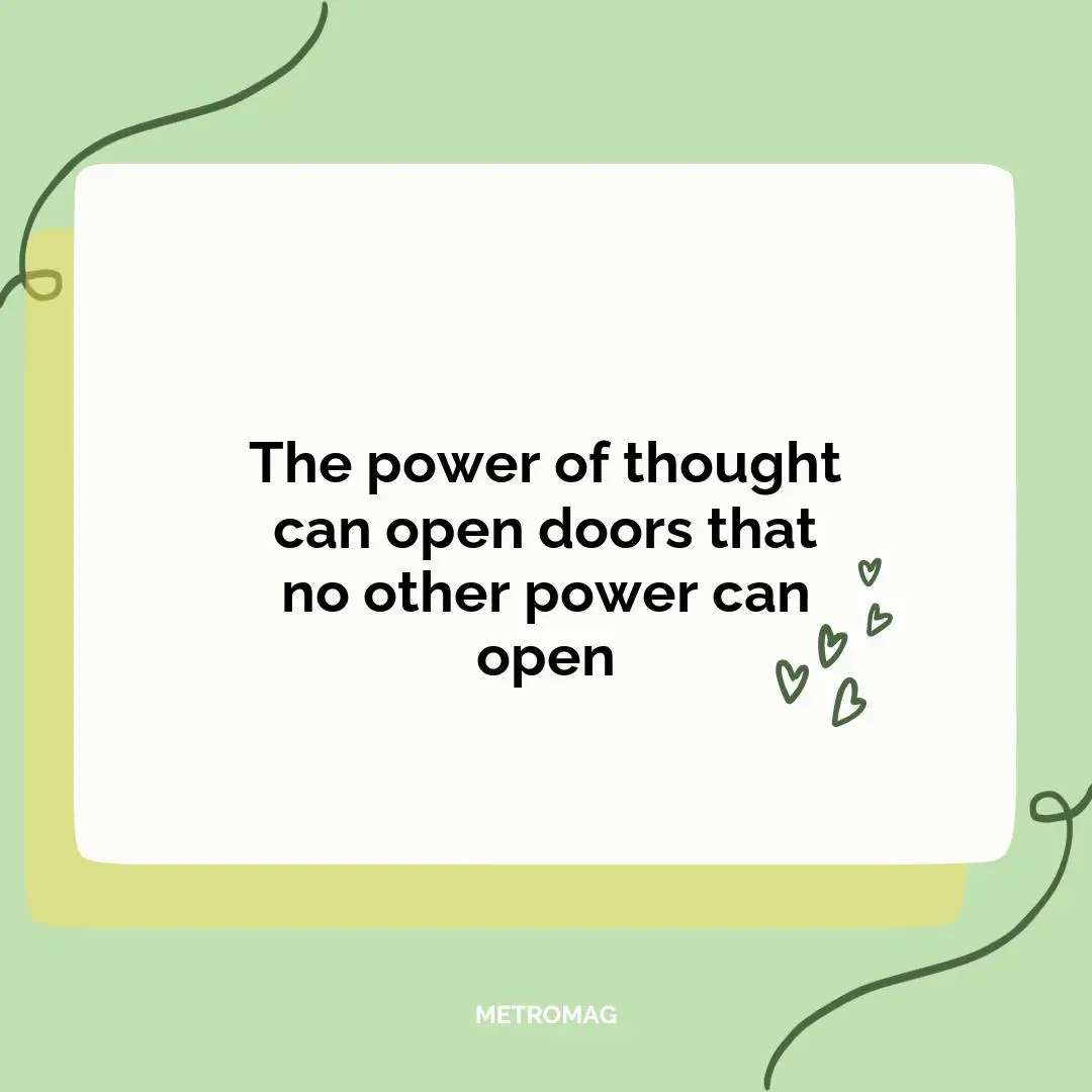 The power of thought can open doors that no other power can open