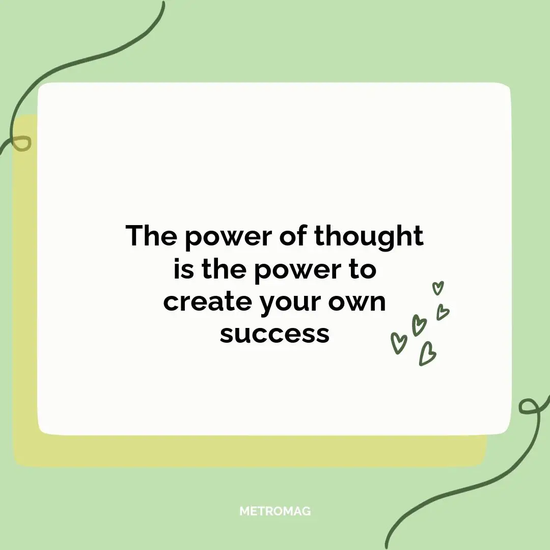 The power of thought is the power to create your own success