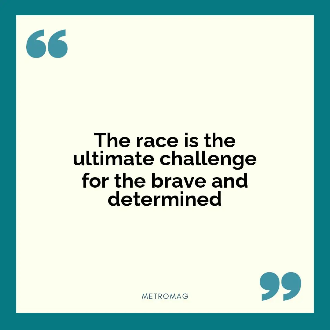 The race is the ultimate challenge for the brave and determined