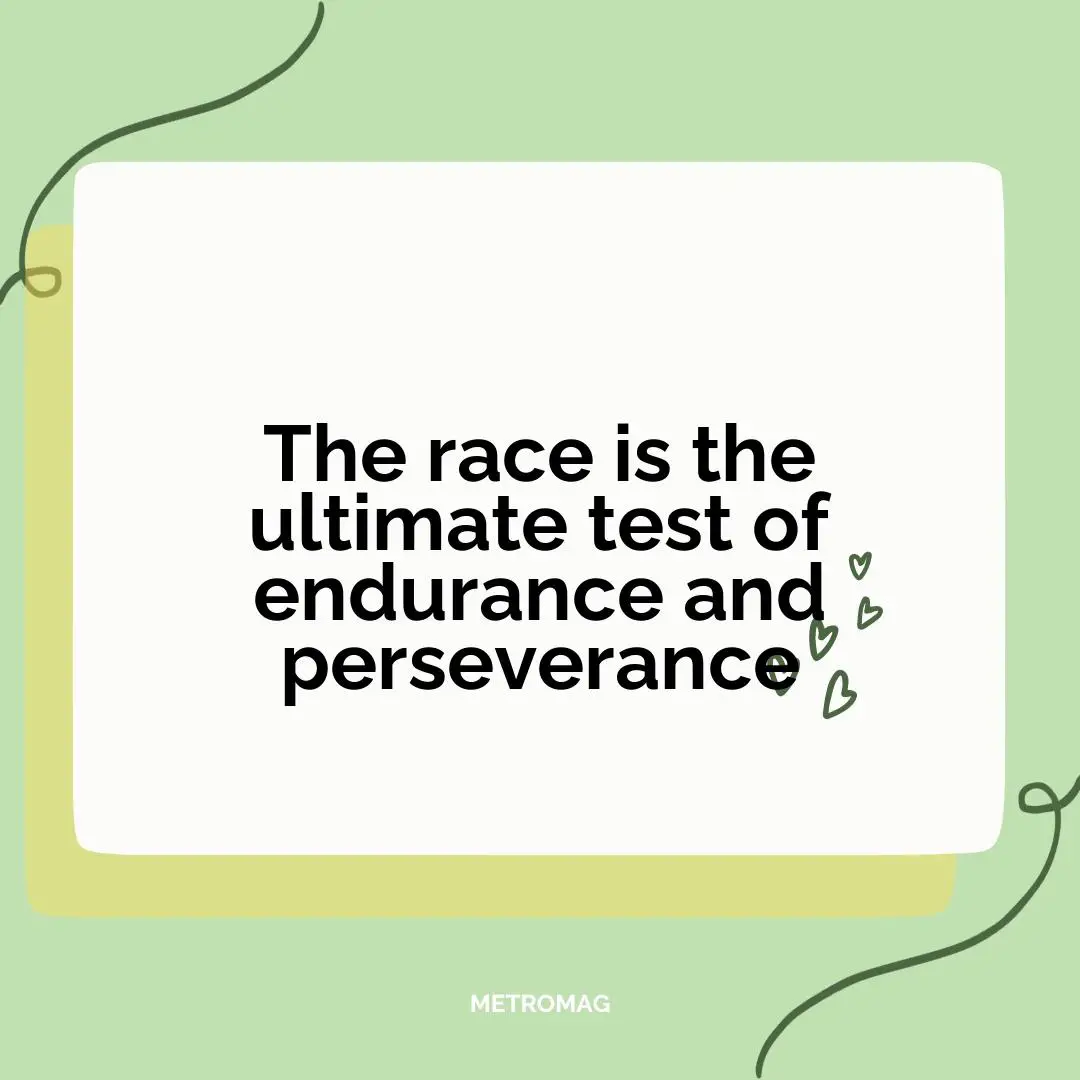 The race is the ultimate test of endurance and perseverance