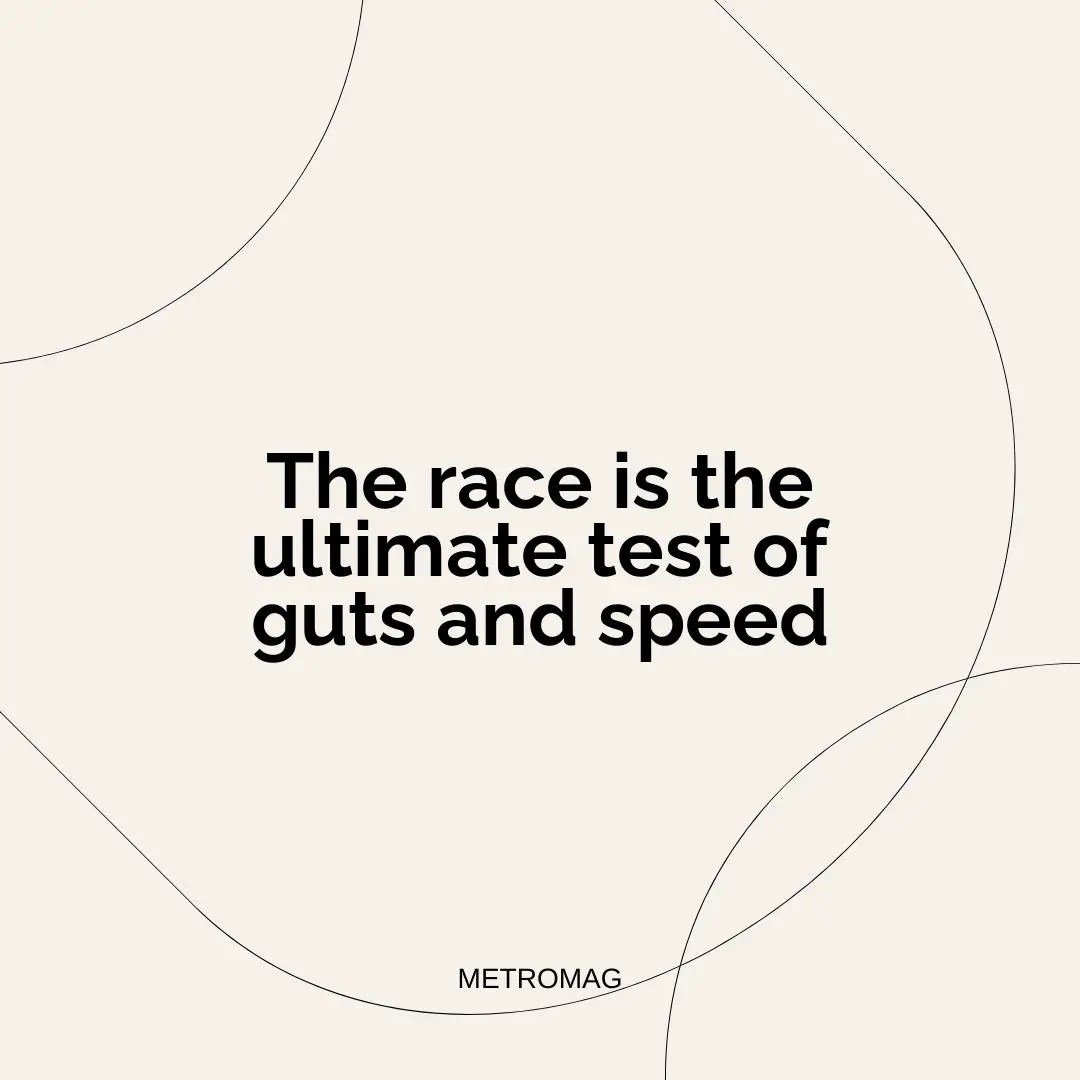 The race is the ultimate test of guts and speed